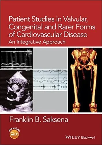 Coperta cărții "Patient Studies in Valvular, Congenital and Rarer Forms of Cardiovascular Disease: An Integrative Approach 1st Edition" de Franklin B. Saksena