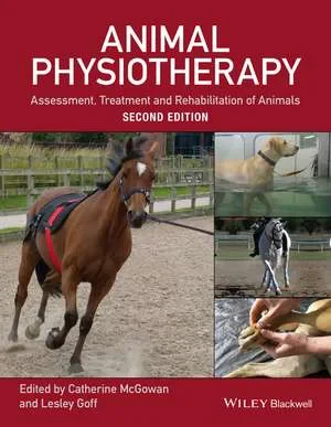 Coperta cărții "Animal Physiotherapy: Assessment, Treatment and Rehabilitation of Animals" de Catherine McGowan, Lesley Goff