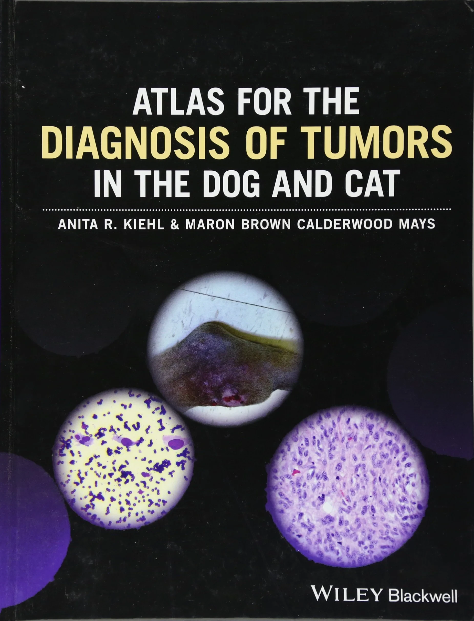 Coperta cărții "Atlas of Tumor Diagnostics in the Dog and Cat" de Anita R. Kiehl, Maron Brown Calderwood Mays