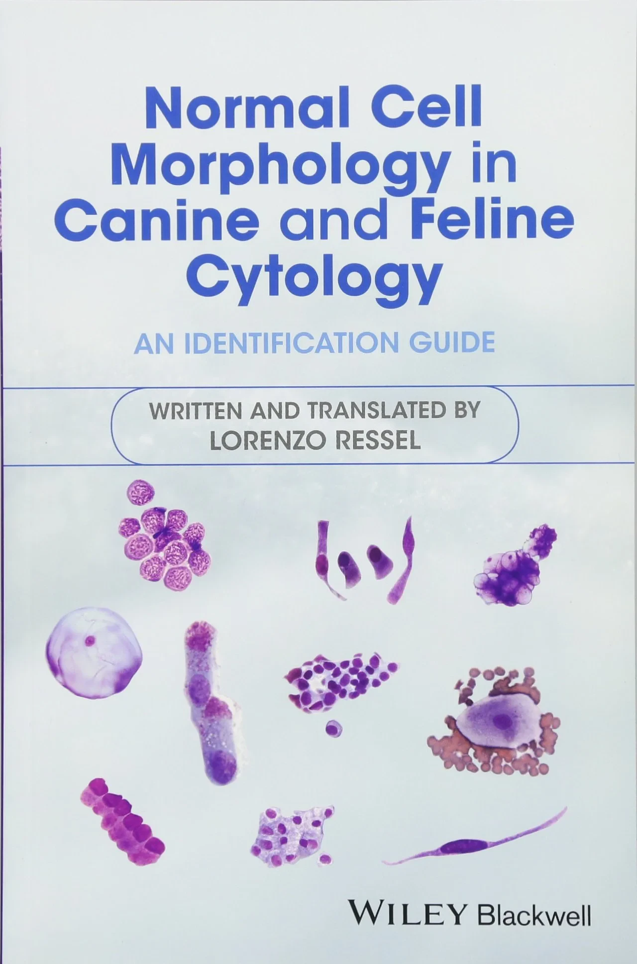 Coperta cărții "Normal Cell Morphology in Canine and Feline Cytology: An Identification Guide" de Lorenzo Ressel