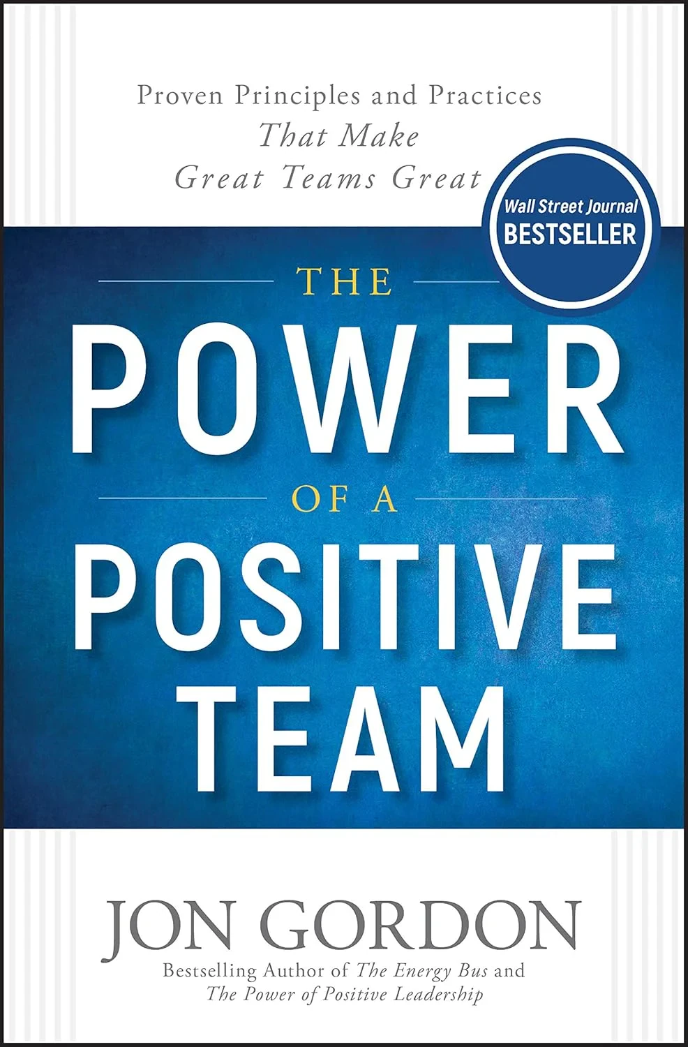 Coperta cărții "The Power of a Positive Team: Proven Principles and Practices that Make Great Teams Great" de J Gordon