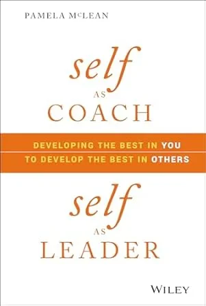 Coperta cărții "Self as Coach, Self as Leader: Developing the Best in You to Develop the Best in Others" de P McLean
