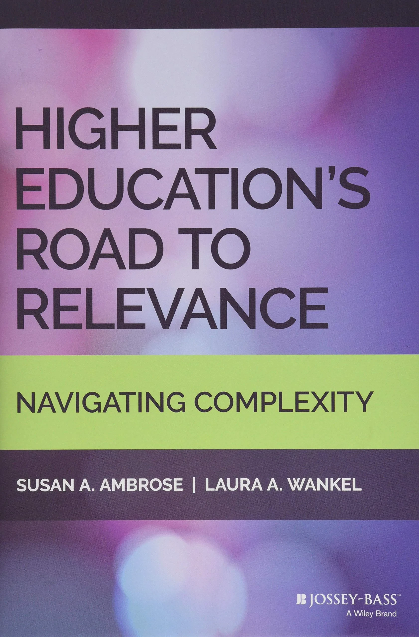 Coperta cărții "Higher Education′s Road to Relevance: Navigating Complexity" de Susan A. Ambrose, Laura A. Wankel