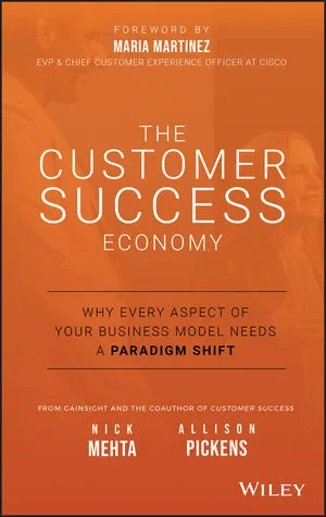 Coperta cărții "The Customer Success Economy: Why Every Aspect of Your Business Model Needs A Paradigm Shift" de Nick Mehta, Allison Pickens