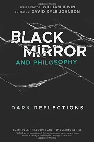 Coperta cărții "Black Mirror and Philosophy: Dark Reflections" de William Irwin