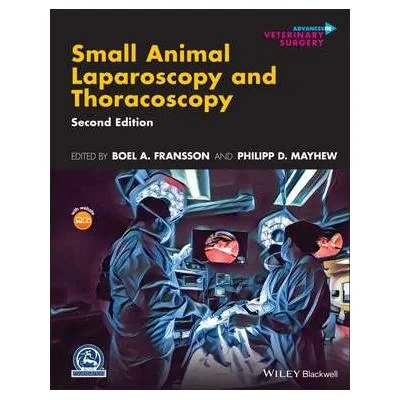 Coperta cărții "Small Animal Laparoscopy and Thoracoscopy" de Boel A. Fransson, Philipp D. Mayhew