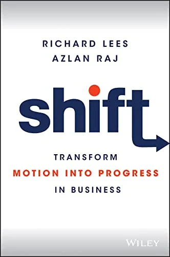 Coperta cărții "Shift: Transform Motion into Progress in Business" de Azlan Raj, Richard Lees