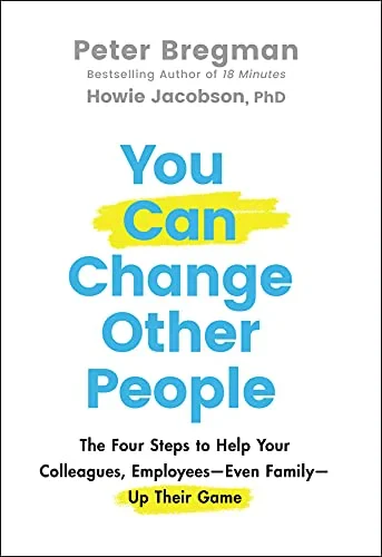 Coperta cărții "You Can Change Other People: The Four Steps to Help Your Colleagues, Employees—Even Family—Up Their Game" de P Bregman