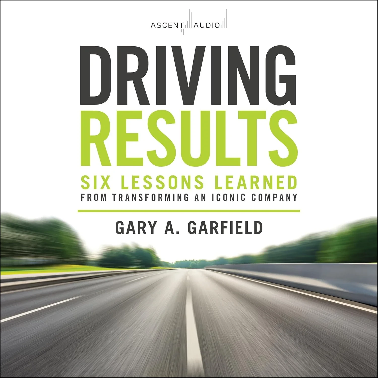 Coperta cărții "Driving Results: Six Lessons Learned from Transforming an Iconic Company" de GA Garfield