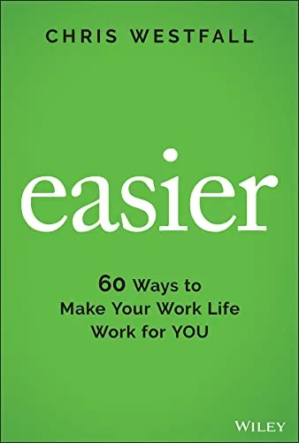 Coperta cărții "Easier: 60 Ways to Make Your Work Life Work for You" de C Westfall