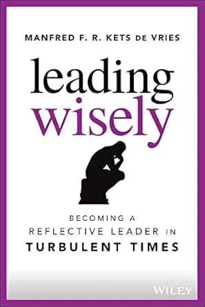 Coperta cărții "Leading Wisely – Becoming a Reflective Leader in Turbulent Times" de MFR Kets de Vries