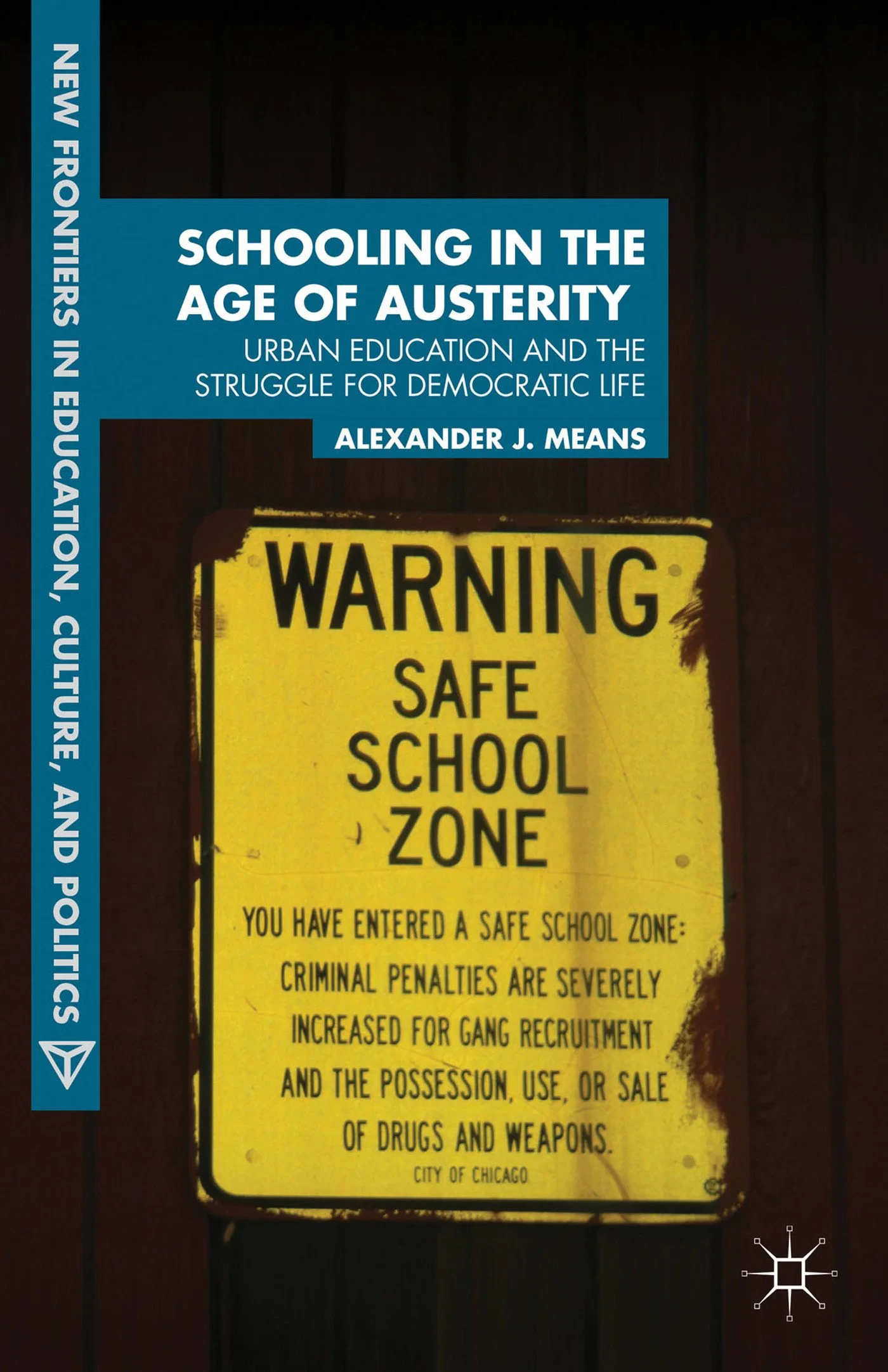 Coperta cărții "Schooling in the Age of Austerity: Urban Education and the Struggle for Democratic Life (New Frontiers in Education, Culture, and Politics)" de Alexander J. Means