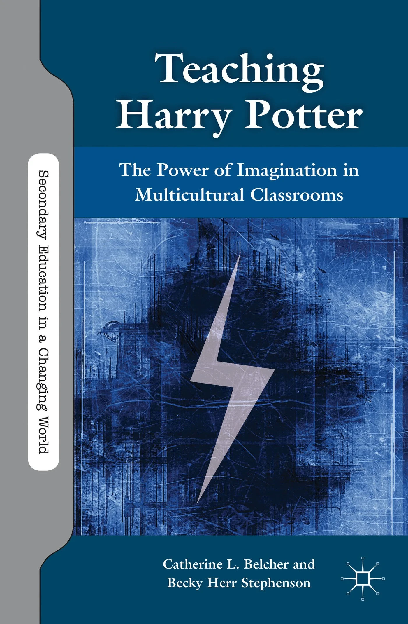Coperta cărții "Teaching Harry Potter: The Power of Imagination in Multicultural Classrooms (Secondary Education in a Changing World)" de Catherine L. Belcher, Becky Herr Stephenson