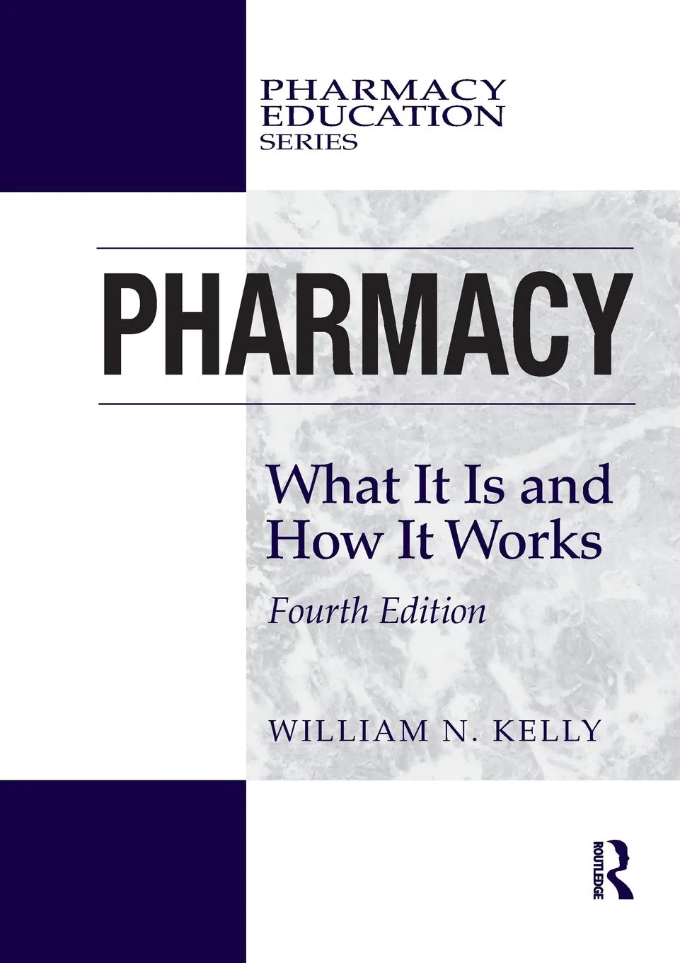 Coperta cărții "Pharmacy: What It Is and How It Works" de William N. Kelly