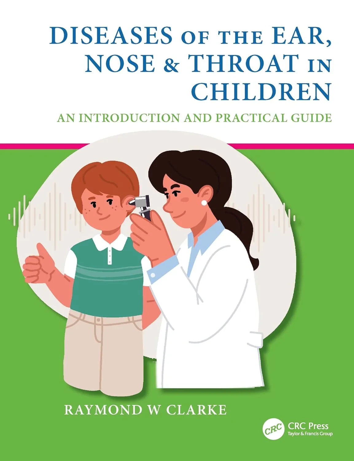Coperta cărții "Diseases of the Ear, Nose &amp; Throat in Children. An Introduction and Practical Guide" de Raymond W Clarke
