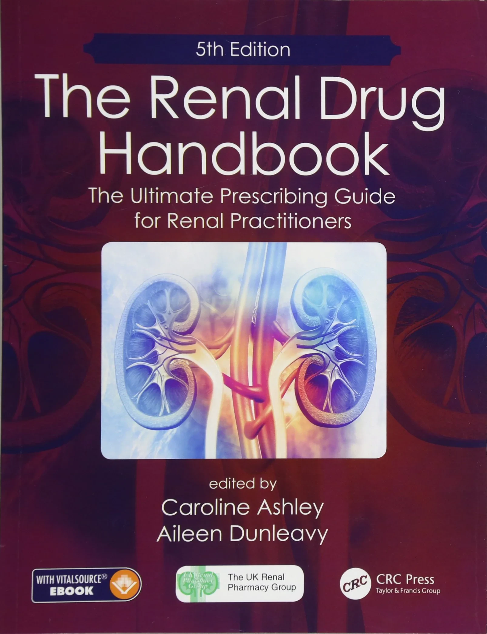 Coperta cărții "The Renal Drug Handbook: The Ultimate Prescribing Guide for Renal Practitioners, 5th Edition" de Caroline Ashley, Aileen Dunleavy