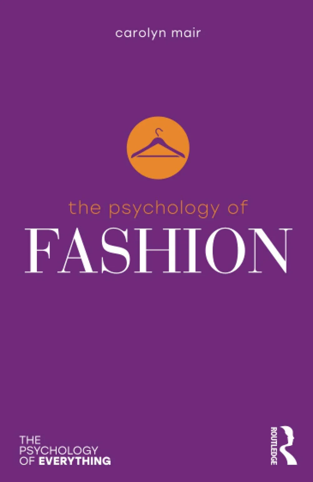 Coperta cărții "The Psychology of Fashion (The Psychology of Everything)" de Carolyn Mair