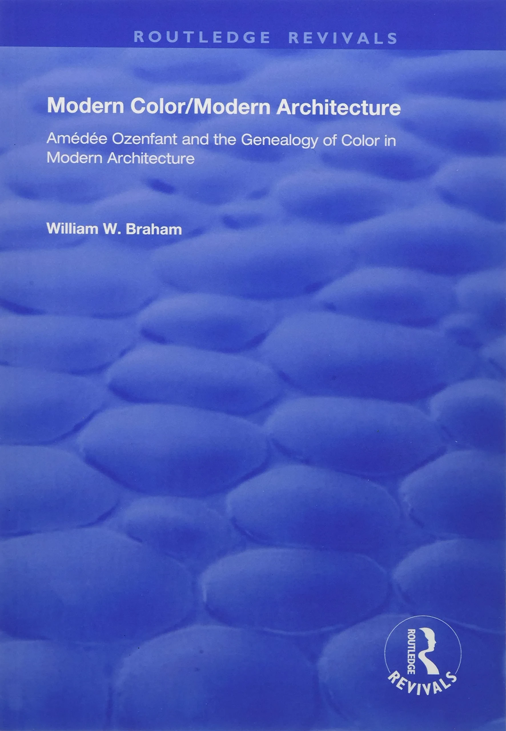 Coperta cărții "Modern Color/Modern Architecture: Amédée Ozenfant and the Genealogy of Color in Modern Architecture" de William W. Braham