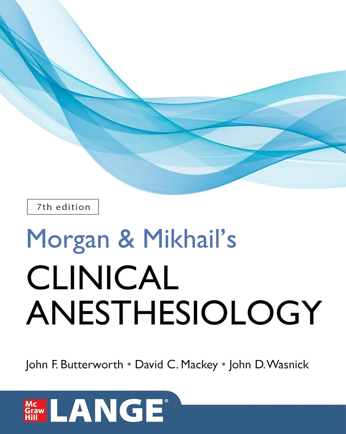 Coperta cărții "Morgan and Mikhail’s Clinical Anesthesiology, 7th Edition" de John F. Butterworth, David C. Mackey, John D. Wasnick