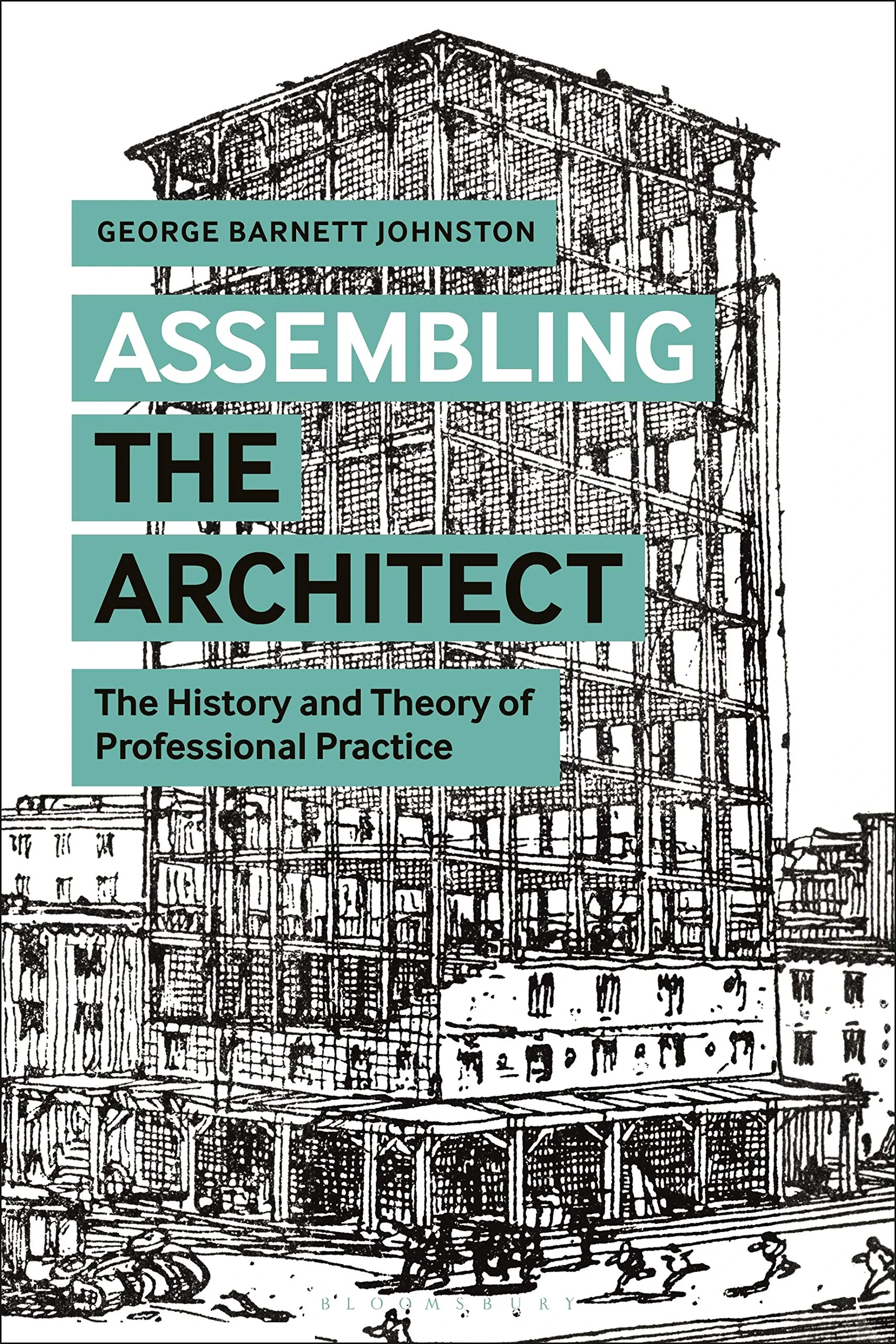 Coperta cărții "Assembling the Architect: The History and Theory of Professional Practice" de George Barnett Johnston