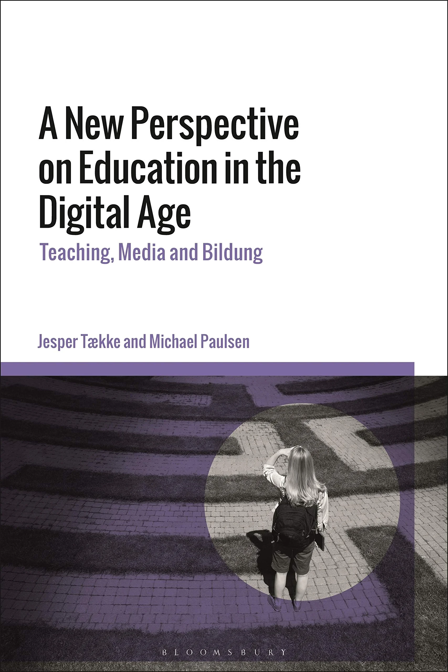 Coperta cărții "A New Perspective on Education in the Digital Age: Teaching, Media and Bildung " de Michael Paulsen, Jesper Tække