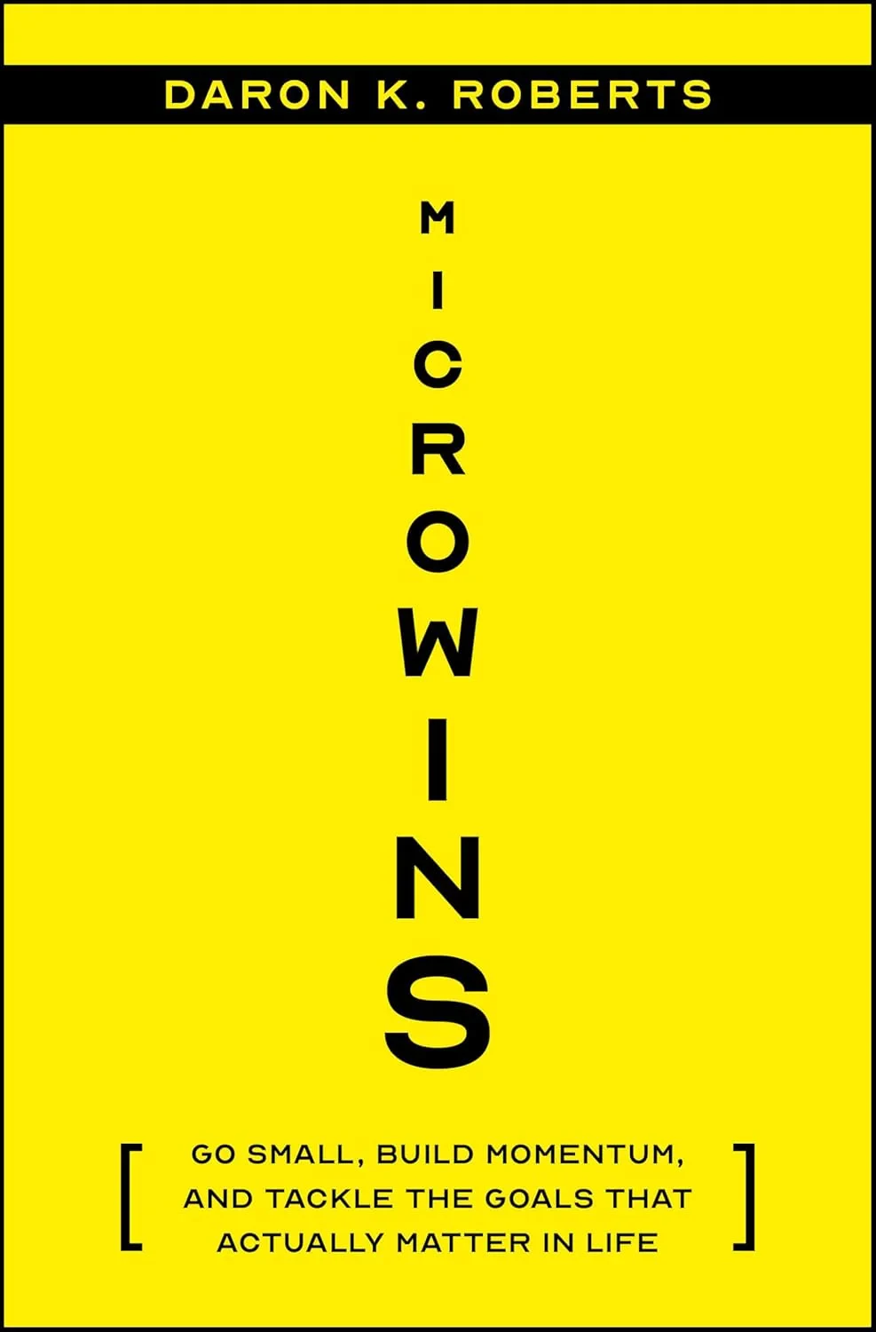 Coperta cărții "Microwins: Go Small, Build Momentum, and Tackle the Goals that Actually Matter in Life" de Daron K. Roberts