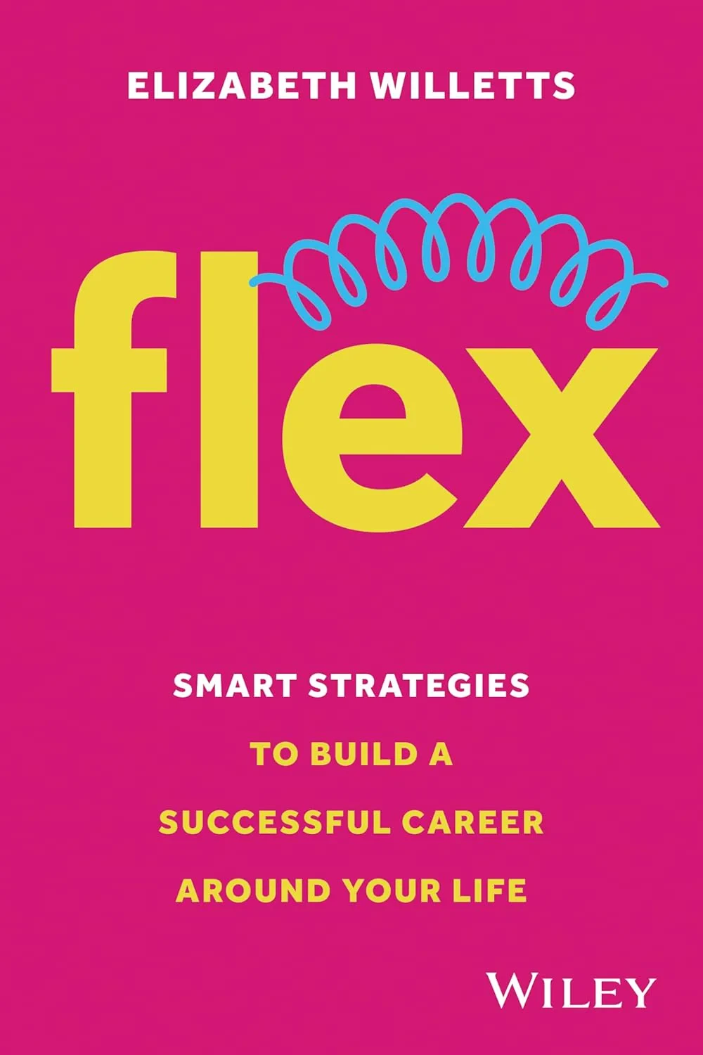 Coperta cărții "Flex: Smart Strategies to Build A Successful Career Around Your Life" de Elizabeth Willetts
