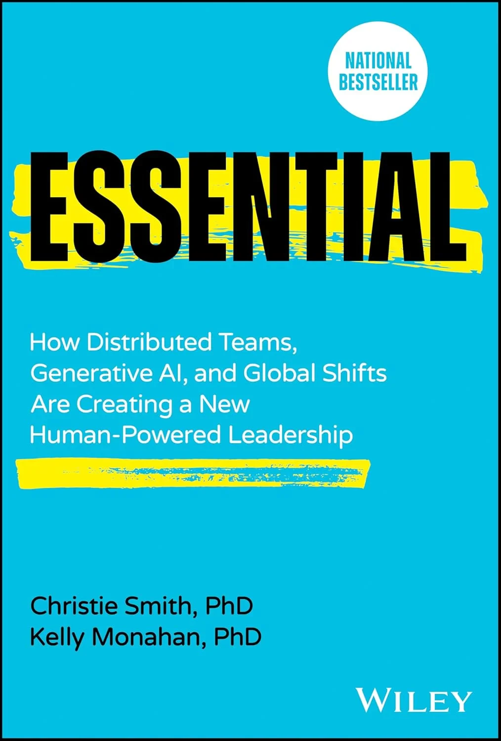Coperta cărții "Essential: How Distributed Teams, Generative AI, and Global Shifts Are Creating a New Human-Powered Leadership " de Christie Smith, Kelly Monahan