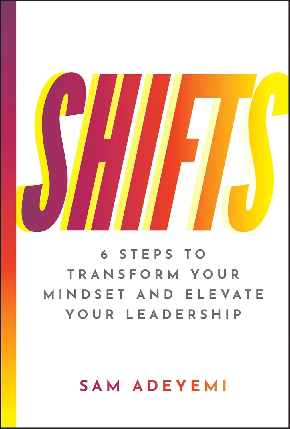 Coperta cărții "SHIFTS: 6 Steps to Transform Your Mindset and Elevate Your Leadership" de Sam Adeyemi