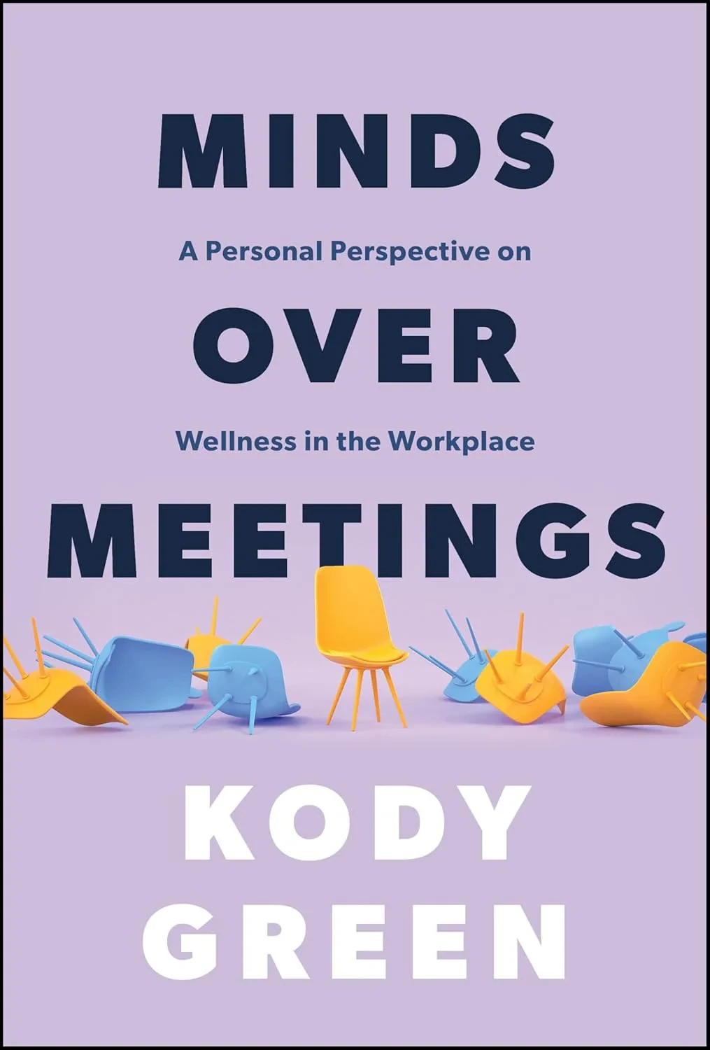 Coperta cărții "Minds Over Meetings: A Personal Perspective on Wellness in the Workplace" de Kody Green