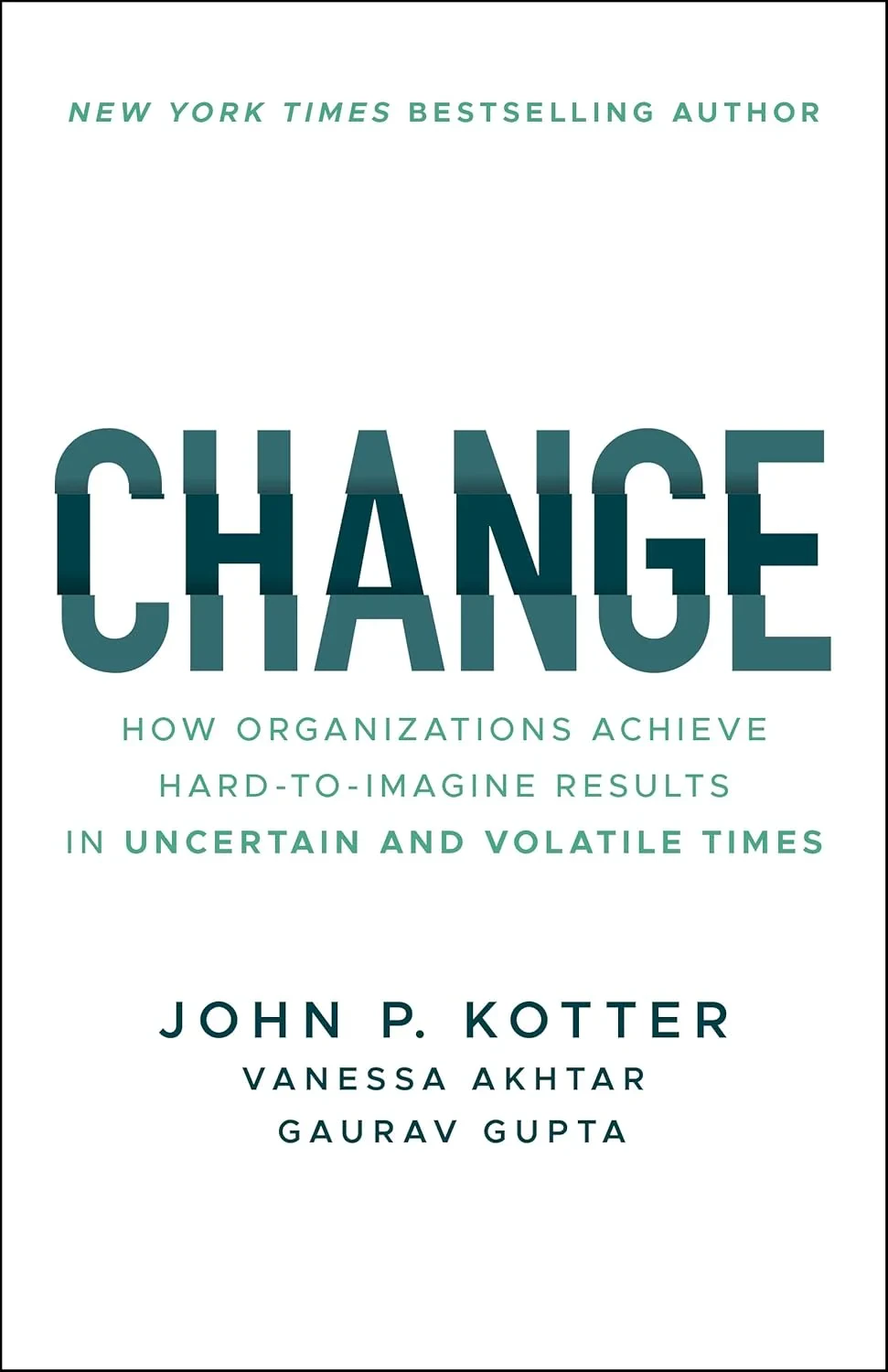 Coperta cărții "Change: How Organizations Achieve Hard-to-Imagine Results in Uncertain and Volatile Times " de Gaurav Gupta, John P Kotter, Vanessa Akhtar