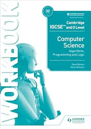Coperta cărții "Cambridge IGCSE and O Level Computer Science Algorithms, Programming and Logic Workbook: Hodder Education Group" de David Watson