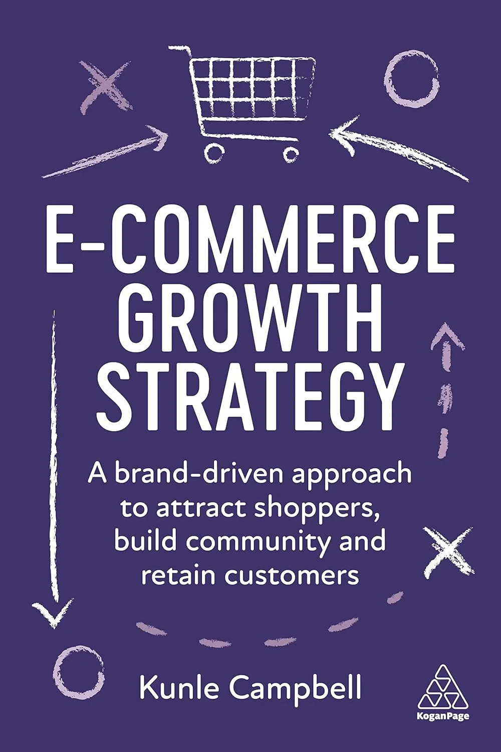 Coperta cărții "E-Commerce Growth Strategy: A Brand-Driven Approach to Attract Shoppers, Build Community and Retain Customers " de Kunle Campbell