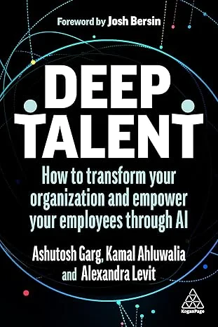 Coperta cărții "Deep Talent: How to Transform Your Organization and Empower Your Employees Through AI " de Alexandra Levit, Ashutosh Garg, Kamal Ahluwalia, Josh Bersin