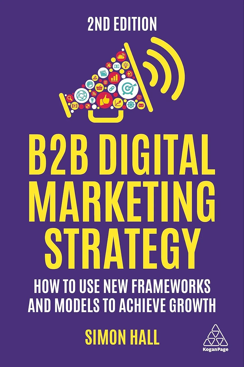 Coperta cărții "B2B Digital Marketing Strategy – How to Use New Frameworks and Models to Achieve Growth" de Simon Hall