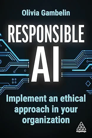 Coperta cărții "Responsible AI: Implement an Ethical Approach in your Organization" de Olivia Gambelin