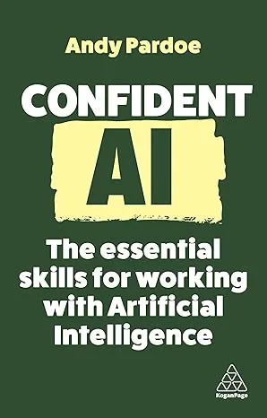 Coperta cărții "Confident AI: The Essential Skills for Working with Artificial Intelligence" de Andy Pardoe