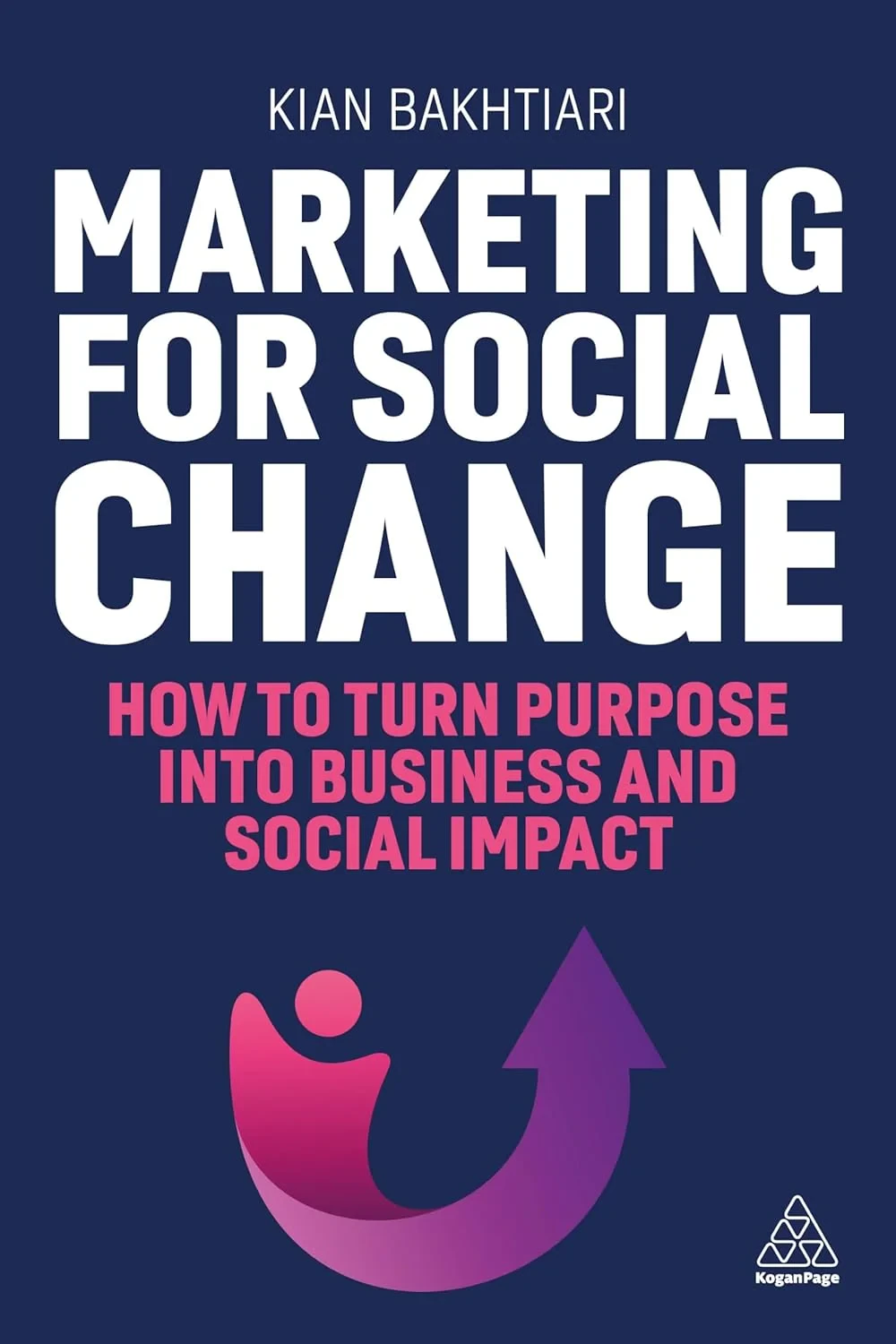 Coperta cărții "Marketing for Social Change: How to Turn Purpose into Business and Social Impact" de Kian Bakhtiari