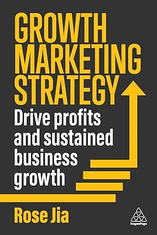 Coperta cărții "Growth Marketing Strategy: Drive Profits and Sustained Business Growth" de Rose Jia