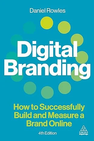 Coperta cărții "Digital Branding: How to Successfully Build and Measure a Brand Online" de Daniel Rowles