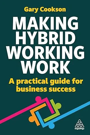 Coperta cărții "Making Hybrid Working Work: A Practical Guide for Business Success" de Gary Cookson