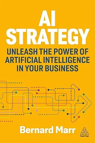 Coperta cărții "AI Strategy: Unleash the Power of Artificial Intelligence in Your Business" de Bernard Marr