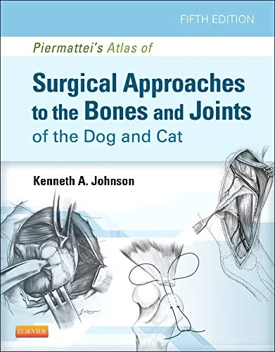 Coperta cărții "Piermattei’s Atlas of Surgical Approaches to the Bones and Joints of the Dog and Cat, 5e" de Kenneth A. Johnson