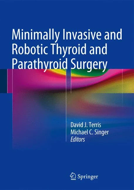 Coperta cărții "Minimally Invasive and Robotic Thyroid and Parathyroid Surgery" de David J. Terris, Michael C. Singer