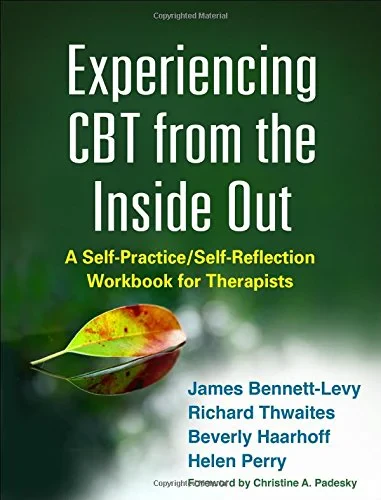 Coperta cărții "Experiencing CBT from the Inside Out" de James Bennett-Levy, Richard Thwaites, Beverly Haarhoff, Helen Perry