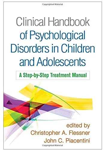 Coperta cărții "Clinical Handbook of Psychological Disorders in Children and Adolescents: A Step-by-Step Treatment Manual" de Christopher A. Flessner, John C. Piacentini