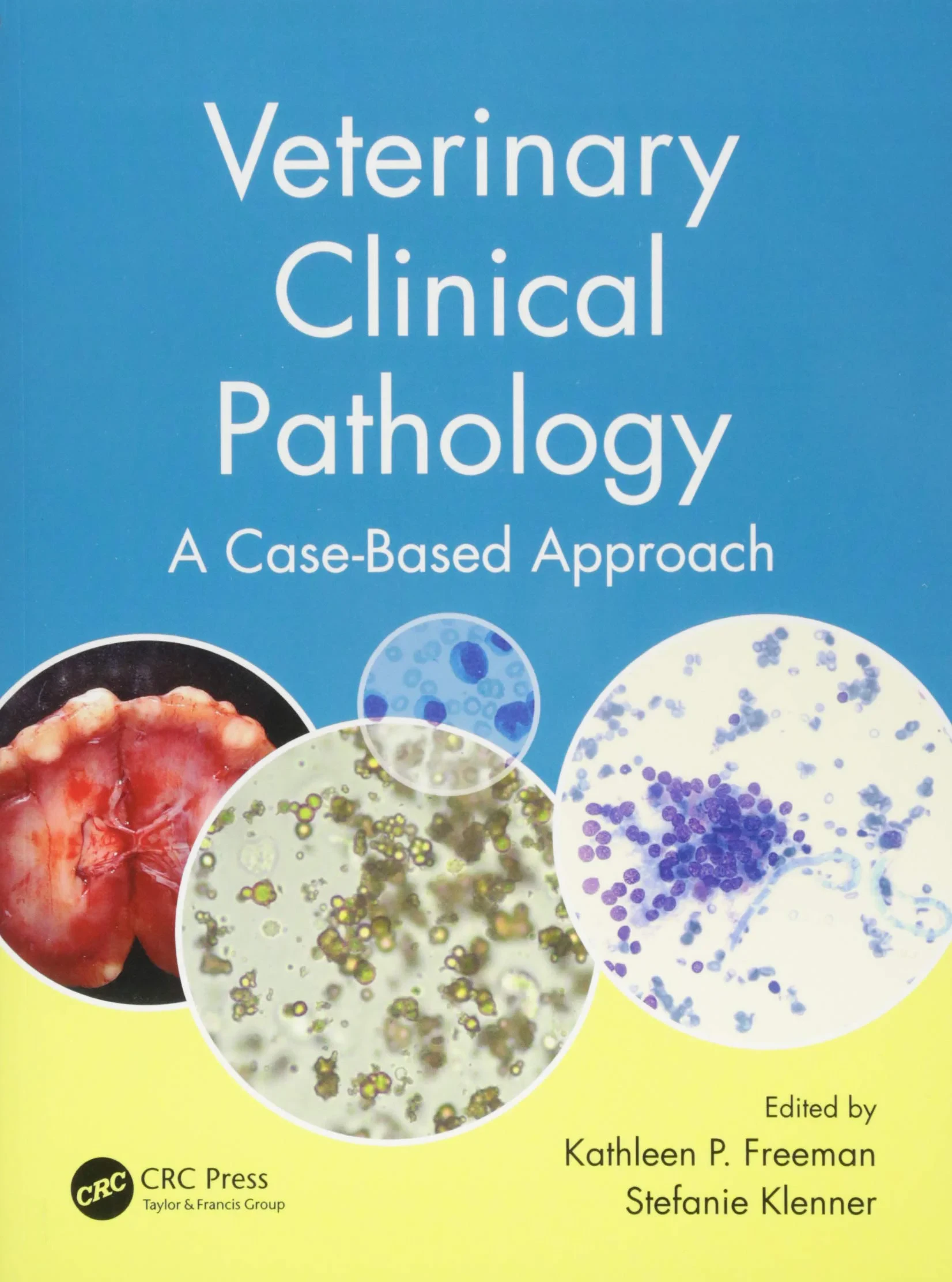 Coperta cărții "Veterinary Clinical Pathology: A Case-Based Approach" de Kathleen P. Freeman, Stefanie Klenner
