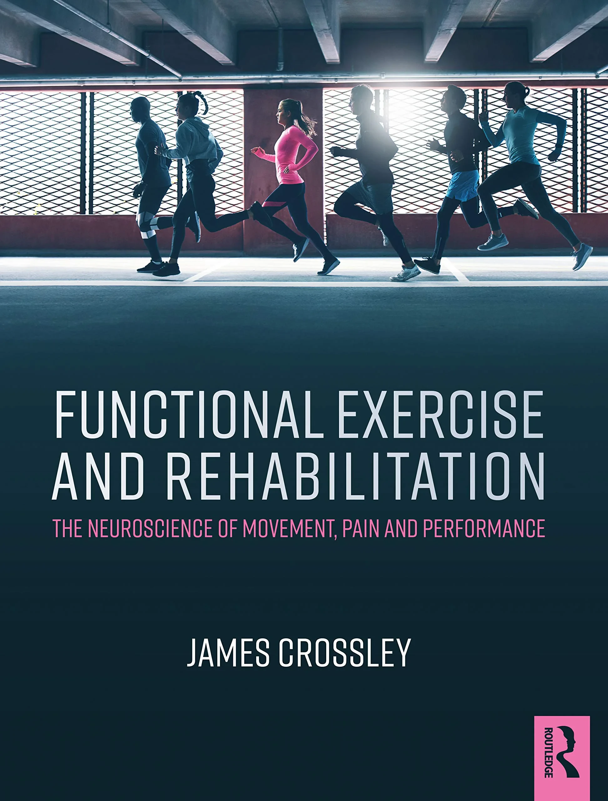 Coperta cărții "Functional Exercise and Rehabilitation: The Neuroscience of Movement, Pain and Performance" de James Crossley