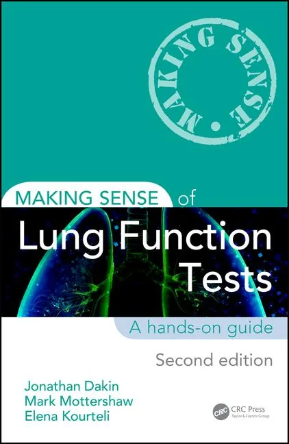Coperta cărții "Making Sense of Lung Function Tests, Second Edition" de Jonathan Dakin, Mark Mottershaw, Elena Kourteli