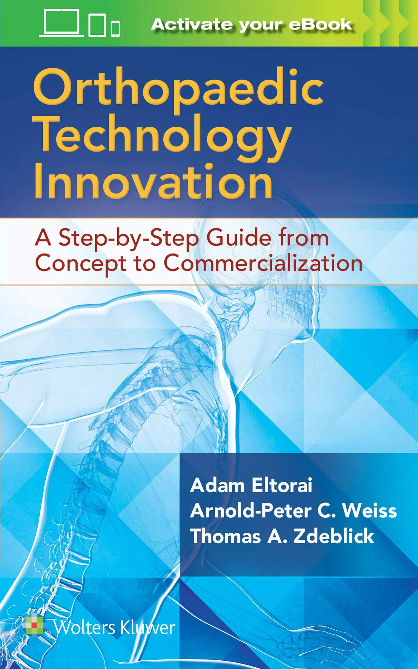 Coperta cărții "Orthopaedic Technology Innovation: A Step-by-Step Guide from Concept to Commercialization" de Dr. Adam Eltorai PHD, Thomas A. Zdeblick MD, Arnold-Peter C. Weiss MD